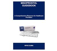 MISOPROSTOL GUIDEBOOK: A Comprehensive Resource for Healthcare Providers