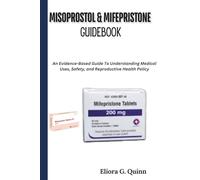 Misoprostol & Mifepristone Guidebook: An Evidence-Based Guide To Understanding Medical Uses, Safety, and Reproductive Health Policy