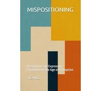 MISPOSITIONING: A Cognitive and Expressive Paradigm for the Age of Perception