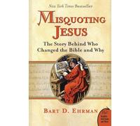 Misquoting Jesus: The Story Behind Who Changed the Bible And Why