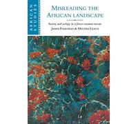 Misreading the African Landscape: Society and Ecology in a Forest-Savanna Mosaic
