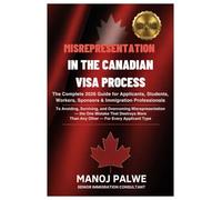 MISREPRESENTATION IN CANADIAN VISA PROCESS updated on 04-Apr-26: The Complete 2026 Guide for Applicants, Students, Workers, Sponsors & Immigration Professionals