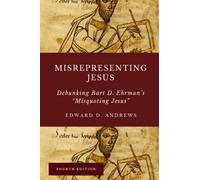 MISREPRESENTING JESUS: Debunking Bart D. Ehrman's "Misquoting Jesus"