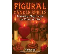 Miss Aida Tamara Figural Candle Spells: Conjuring Magic with the Po (Tascabile)