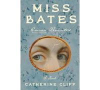 Miss Bates: Emma Revisited: a Novel