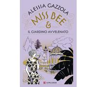Miss Bee e il giardino avvelenato - Gazzola Alessia