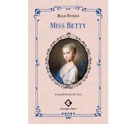 Miss Betty. Ediz. integrale - Stoker Bram