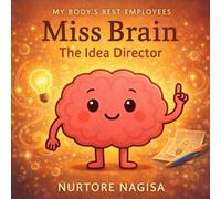 Miss Brain The Idea Director: A Fun Journey Inside Your Mind With Your Hard-Working Brain!