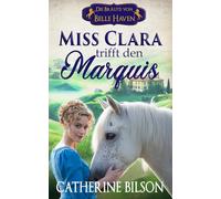 Miss Clara trifft den Marquis: Die Bräute von Belle Haven Buch 2