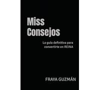 Miss Consejos: La guía definitiva para convertirte en REINA