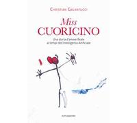 Miss Cuoricino. Una storia d'amore reale ai tempi dell'intelligenza Artificiale