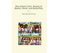 Miss Elliot's Girls: Stories of Beasts, Birds, and Butterflies