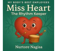 Miss Heart - The Rhythm Keeper: A fun, science-based children's book about how the heart works, emotions, blood circulation & body health habits for ages 4-9