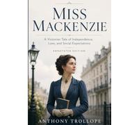 Miss Mackenzie: A Victorian Tale of Independence, Love, and Social Expectations - Annotated Edition by Tangbits Press.