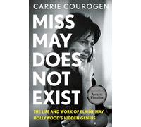 Miss May Does Not Exist: The Life and Work of Elaine May, Hollywood’s Hidden Genius