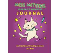 Miss Mittens Learns to Meditate Journal: An Intention-Drawing Journey for Kids