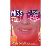 Miss O'Dell: My Hard Days and Long Nights With the Beatles, the Stones, Bob Dylan, Eric Clapton, and the Women They Loved
