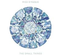 Miss O'Paque - Small Things