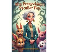 Miss Pennywhistle's Peculiar Pets: A Whimsical Tale of Manners, Mischief, and Mysterious Creatures