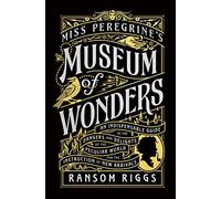 Miss Peregrine's Museum of Wonders: An Indispensable Guide to the Dangers and