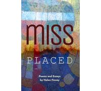 Miss Placed: Poems and Essays