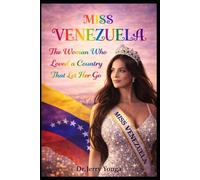 Miss Venezuela: The Woman Who Loved a Country That Let Her Go