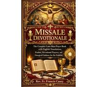 Missale Devotionale: The Complete Latin Mass Prayer Book with English Translation, Psalms, Devotional Prayers, and Liturgical Guidance for the Faithful