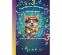 Missão Fortaleza Matemática, Operação Pipoca.: Uma Jornada de cálculos e desafios com o Agente Pipoca e você.