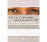 missbraucht, geschlagen - wir ernten, was wir säen. wie sie ein problem für immer erlösen