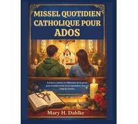 MISSEL QUOTIDIEN CATHOLIQUE POUR ADOS: Lectures, prières et réflexions de la messe pour fortifier votre foi au quotidien, tout au long de l'année.
