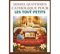 MISSEL QUOTIDIEN CATHOLIQUE POUR LES TOUT-PETITS: Premiers pas vers la Sainte Messe avec des prières simples, des images claires et des leçons de foi faciles