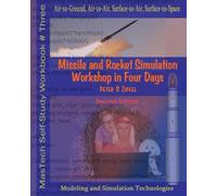 Missile and Rocket Simulation Workshop in Four Days, 2nd Edition: Air-to-Ground, Air-to-Air, Surface-to-Air, Surface-to-Space