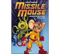 Missile Mouse. Vol. 1: Il disintegratore stellare.