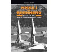 Missili sul Brennero. Base Tuono nelle strategie della Guerra fredda