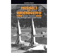 Missili sul Brennero. Base Tuono nelle strategie della Guerra fredda