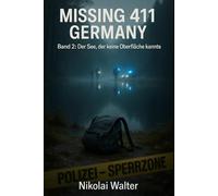 MISSING 411 - DEUTSCHLAND - Der See, der keine Oberfläche kannte: Neue Fälle. Keine Erklärungen. Keine Rückkehr. Echte deutsche Vermisstenfälle - Orte, an denen die Realität aussetzt