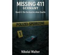 MISSING 411 - DEUTSCHLAND - Die Geräusche ohne Quelle: Neue Fälle. Keine Erklärungen. Keine Rückkehr. Echte deutsche Vermisstenfälle - Orte, an denen die Realität aussetzt