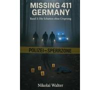 MISSING 411 - DEUTSCHLAND - Die Schatten ohne Ursprung: Neue Fälle. Keine Erklärungen. Keine Rückkehr. Echte deutsche Vermisstenfälle - Orte, an denen die Realität aussetzt