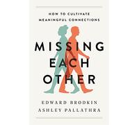 Missing Each Other: How to Cultivate Meaningful Connections