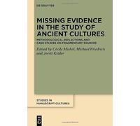 Missing Evidence in the Study of Ancient Cultures: Methodological Reflections and Case Studies on Fragmentary Sources