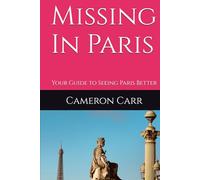 Missing In Paris: Your Guide to Seeing Paris Better