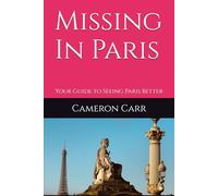 Missing In Paris: Your Guide to Seeing Paris Better