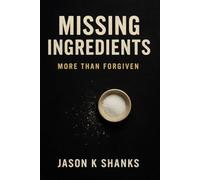 Missing Ingredients: More than Forgiven