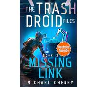 Missing Link (deutsche Ausgabe): Band 2 The Trash Droid Files - a sci fi adventure thriller for adults who love robot fiction (deutsche Ausgabe)