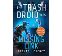 Missing Link (deutsche Ausgabe): Band 2 The Trash Droid Files - a sci fi adventure thriller for adults who love robot fiction (deutsche Ausgabe)