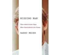 Missing Man: The American Spy Who Vanished in Iran
