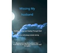 Missing My Husband: Hurting, Loving and Healing Through Grief