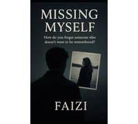 Missing Myself: How do you forget someone who doesn’t want to be remembered?