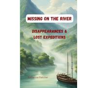 MISSING ON THE RIVER: DISAPPEARANCES & LOST EXPEDITIONS