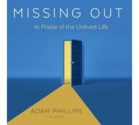 Missing Out: In Praise of the Unlived Life